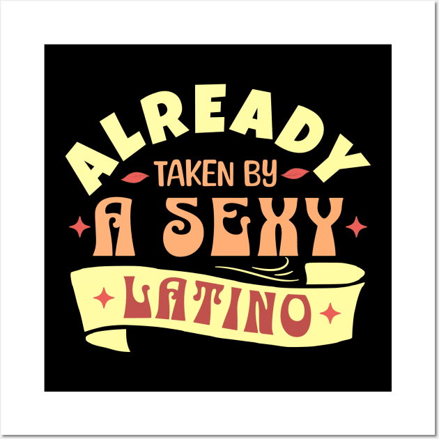 Already Taken By A Sexy Latino, Funny Husband Wife Gift Wall Art by Kouka25